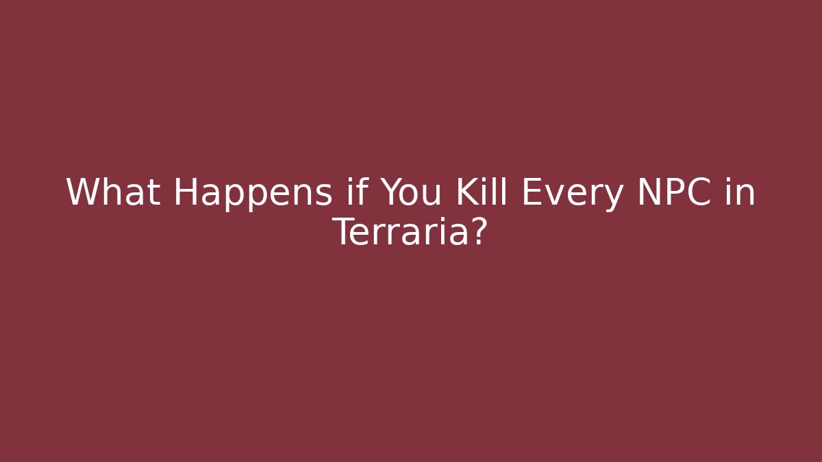 What Happens if You Kill Every NPC in Terraria?