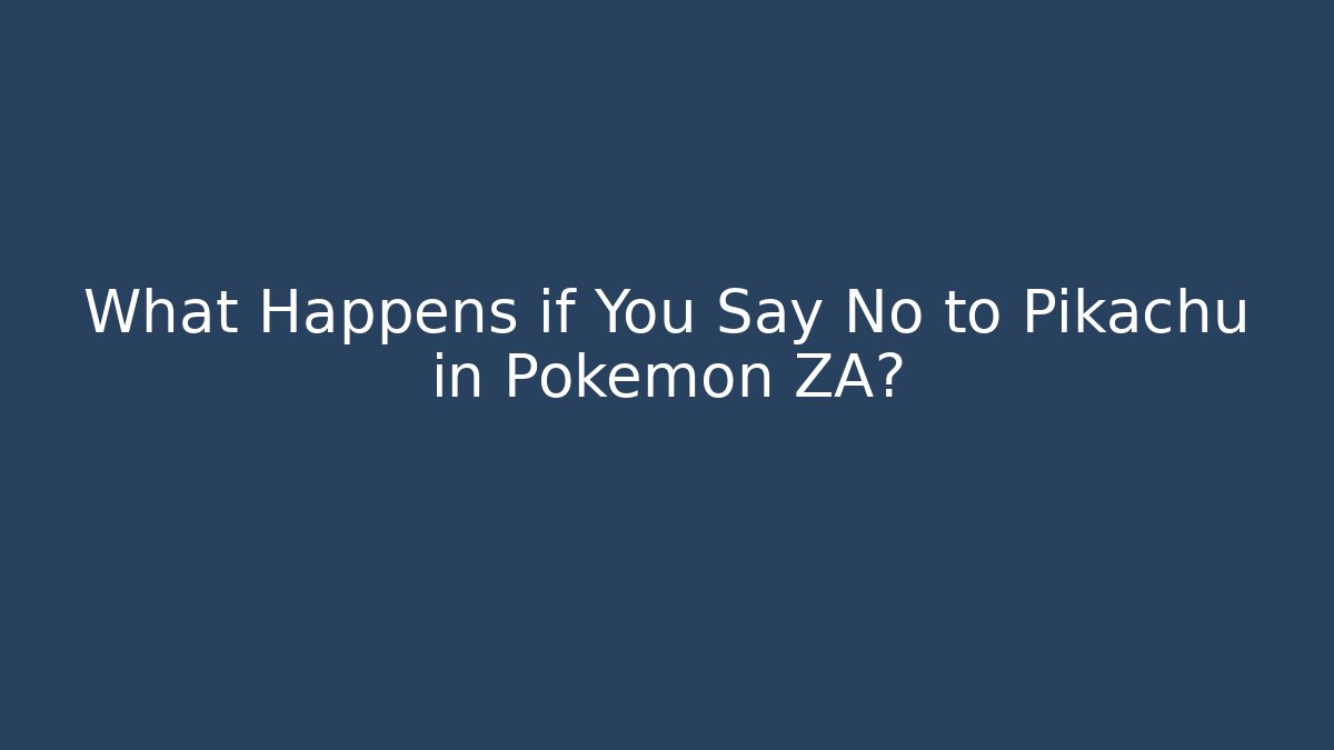 What Happens if You Say No to Pikachu in Pokémon ZA?