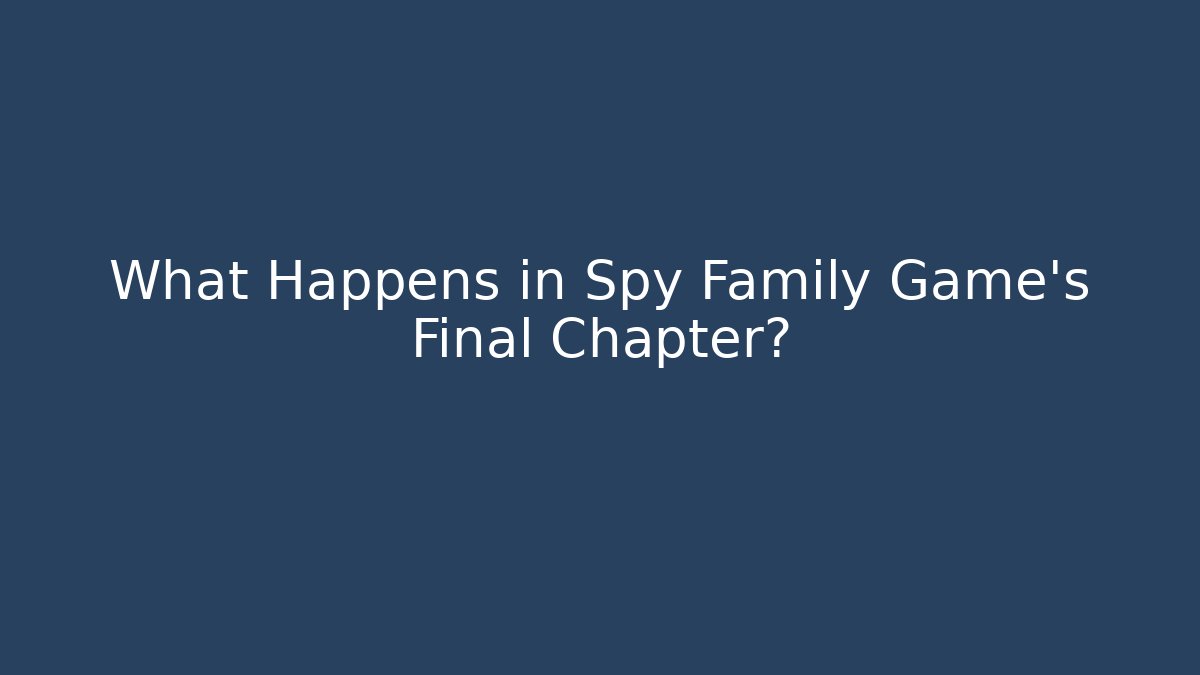 What Happens in Spy Family Game's Final Chapter?