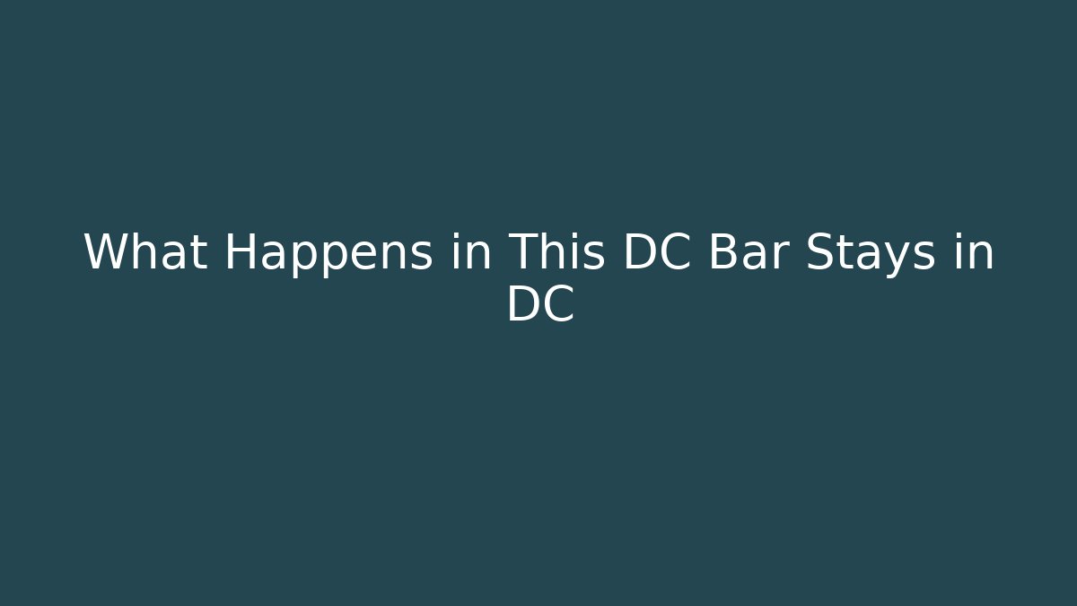 What Happens in This DC Bar Stays in DC
