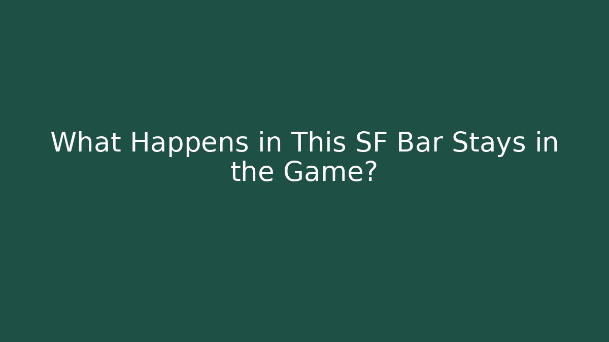 What Happens in This SF Bar Stays in the Game?