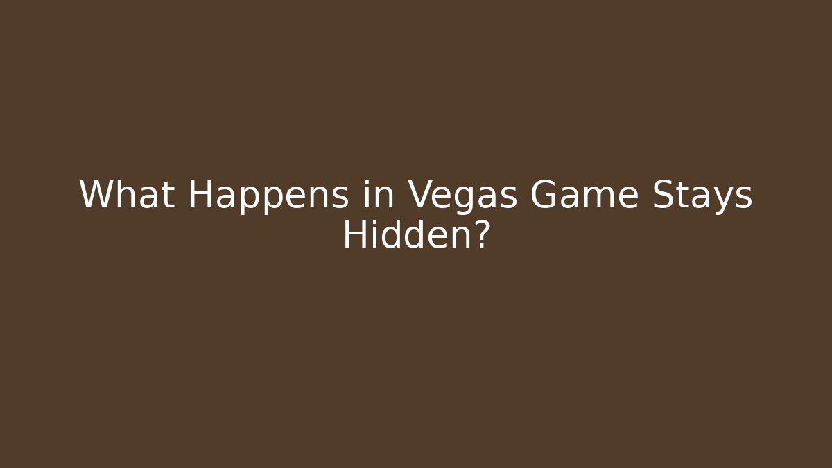What Happens in Vegas Game Stays Hidden?