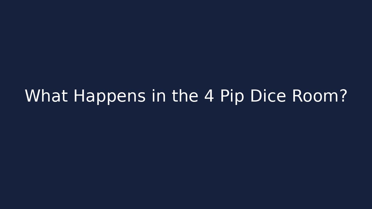 What Happens in the 4 Pip Dice Room?