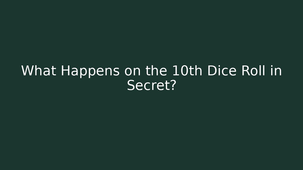 What Happens on the 10th Dice Roll in Secret?