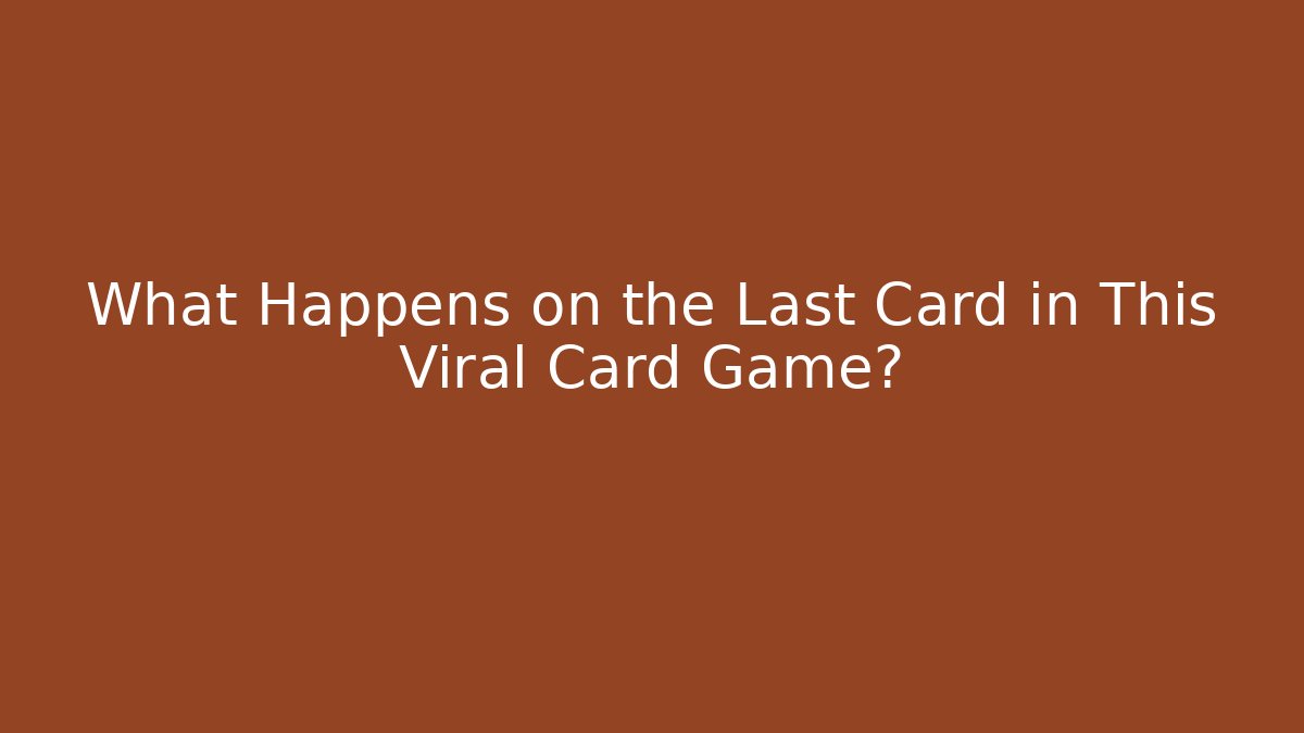 What Happens on the Last Card in This Viral Card Game?