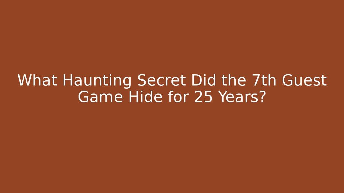 What Haunting Secret Did the 7th Guest Game Hide for 25 Years?