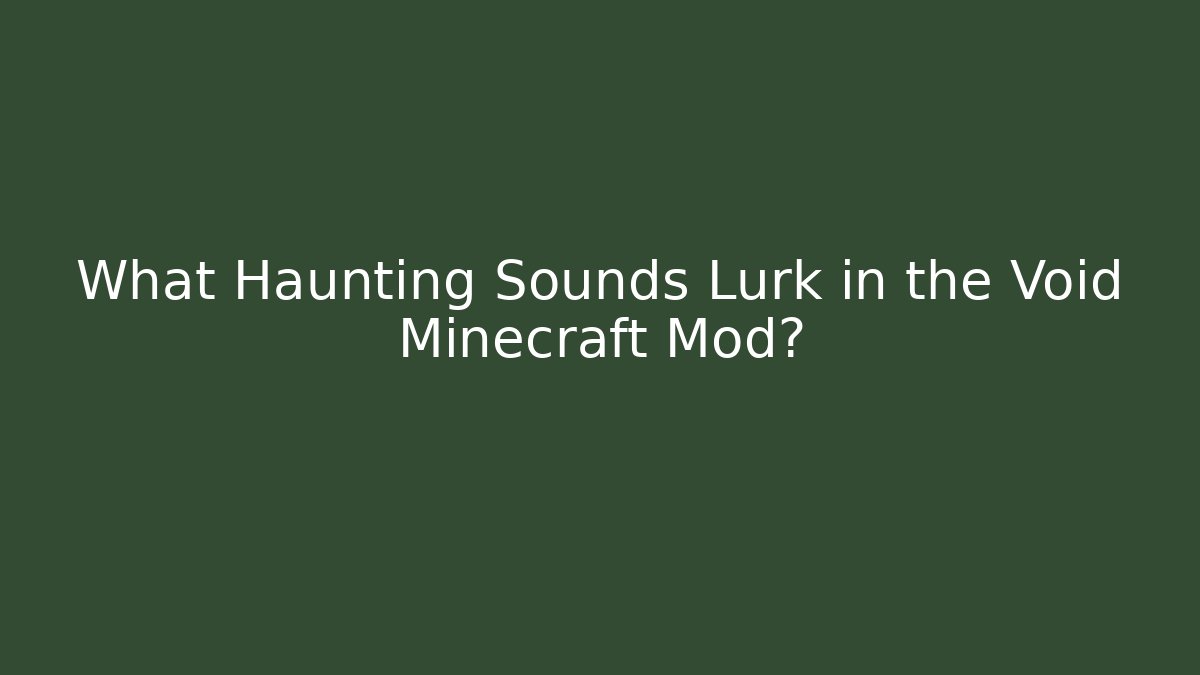 What Haunting Sounds Lurk in the Void Minecraft Mod?