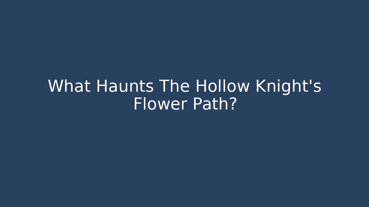 What Haunts The Hollow Knight's Flower Path? - Create More Assets