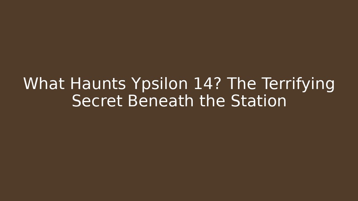 What Haunts Ypsilon 14? The Terrifying Secret Beneath the Station
