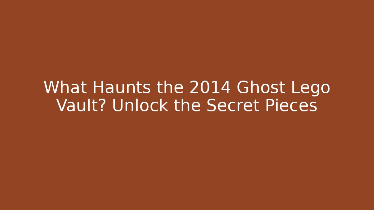 What Haunts the 2014 Ghost Lego Vault? Unlock the Secret Pieces