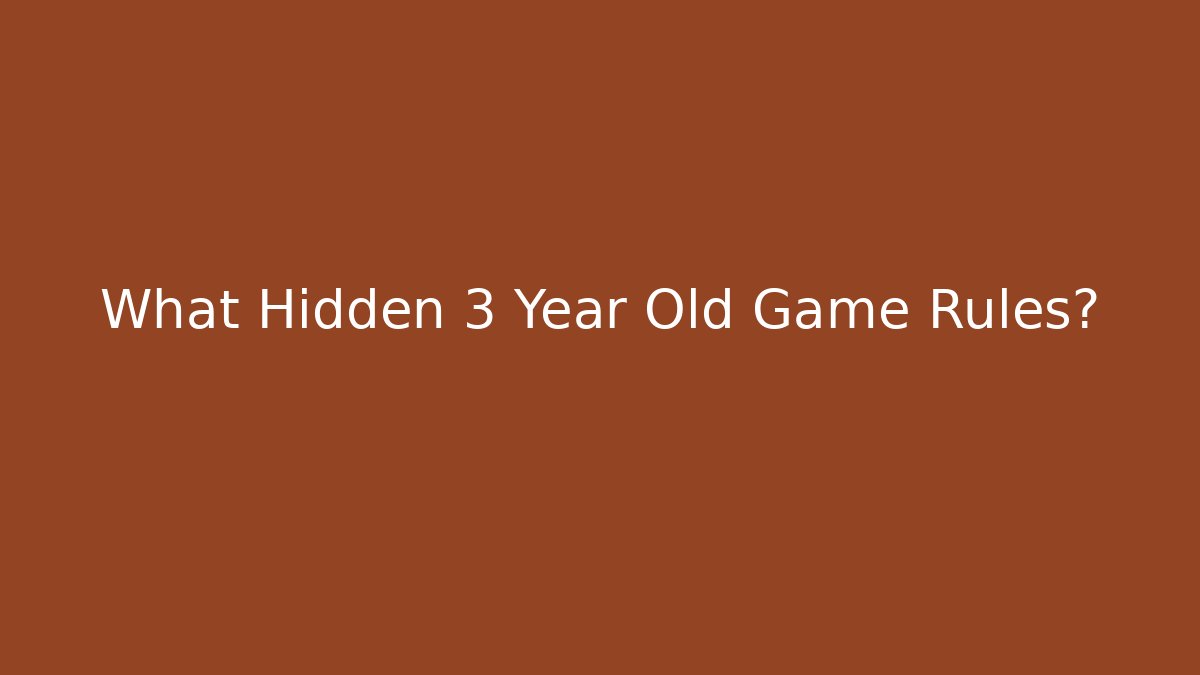 What Hidden 3 Year Old Game Rules?