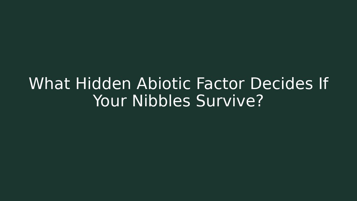 What Hidden Abiotic Factor Decides If Your Nibbles Survive?