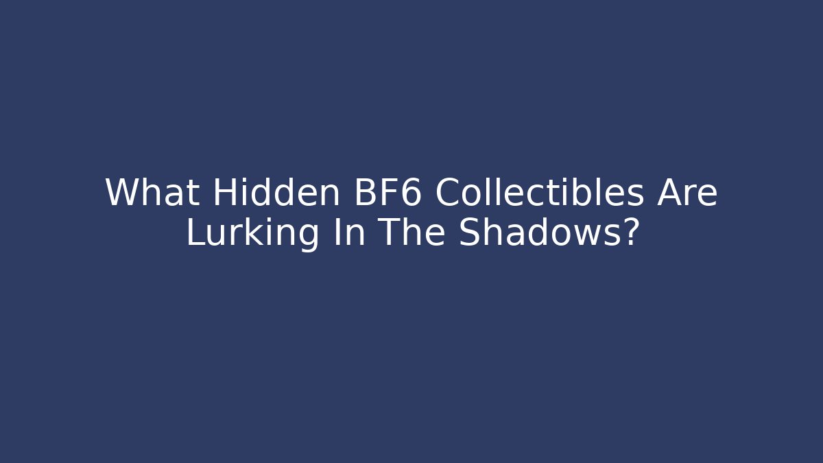 What Hidden BF6 Collectibles Are Lurking In The Shadows?