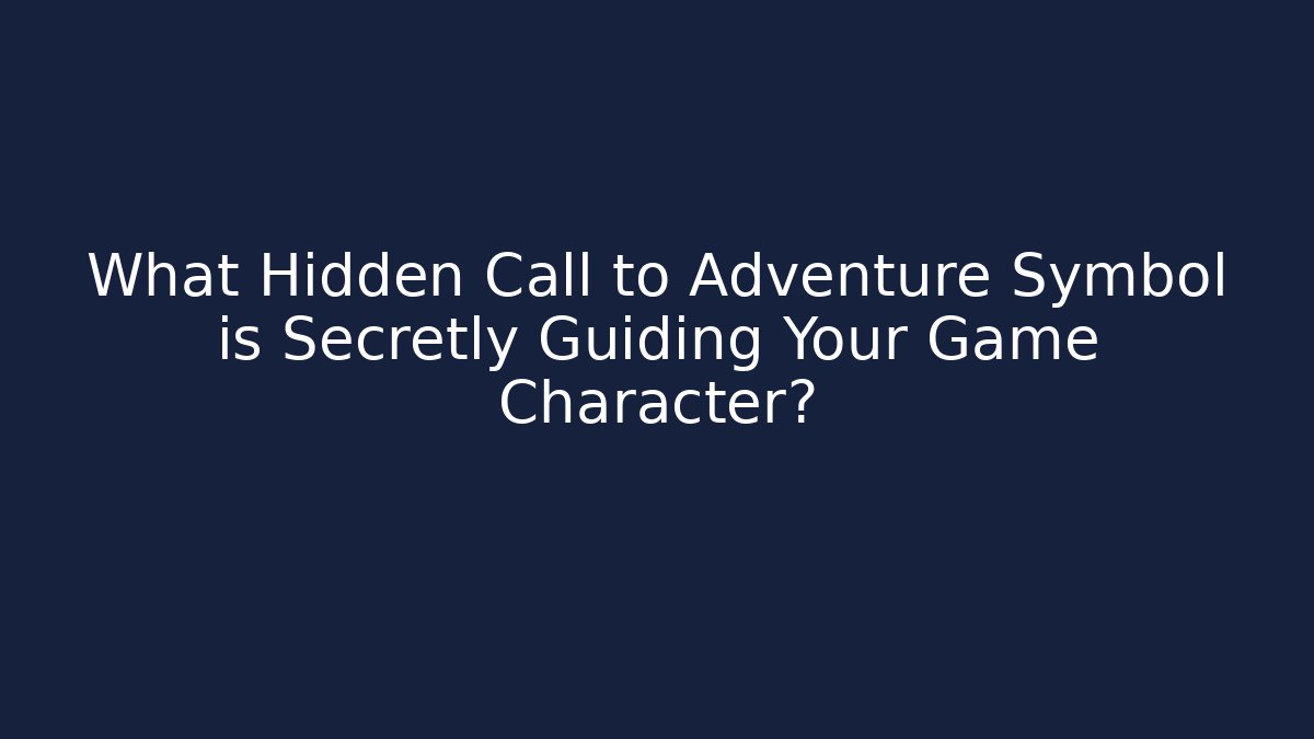 What Hidden Call to Adventure Symbol is Secretly Guiding Your Game Character?