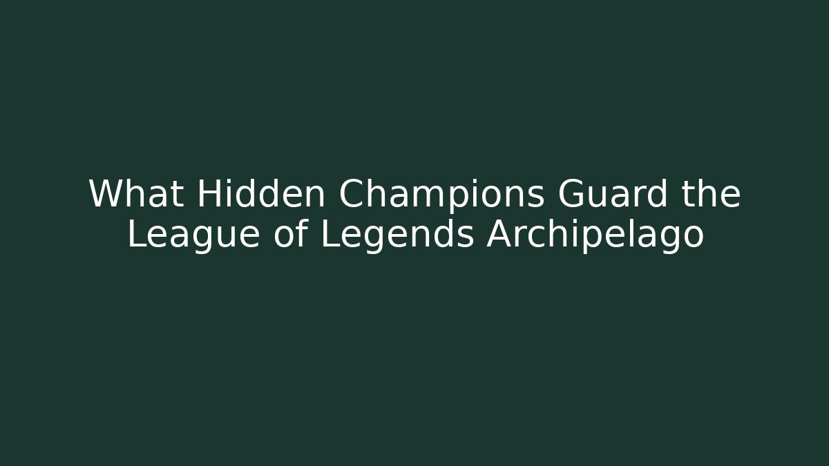 What Hidden Champions Guard the League of Legends Archipelago