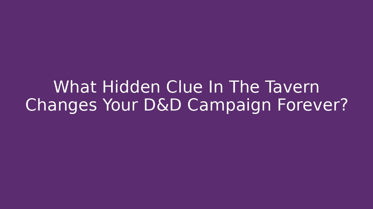 What Hidden Clue In The Tavern Changes Your D&D Campaign Forever?