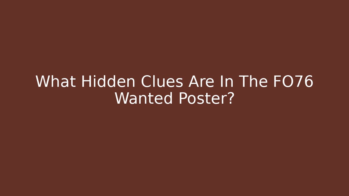 What Hidden Clues Are In The FO76 Wanted Poster?