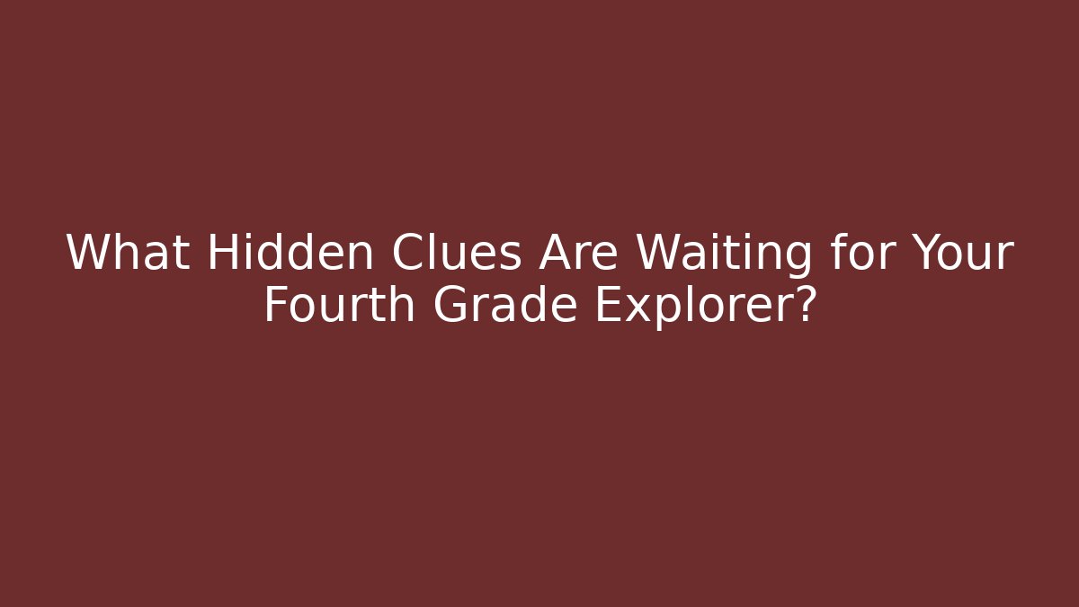 What Hidden Clues Are Waiting for Your Fourth Grade Explorer? - Create More Assets