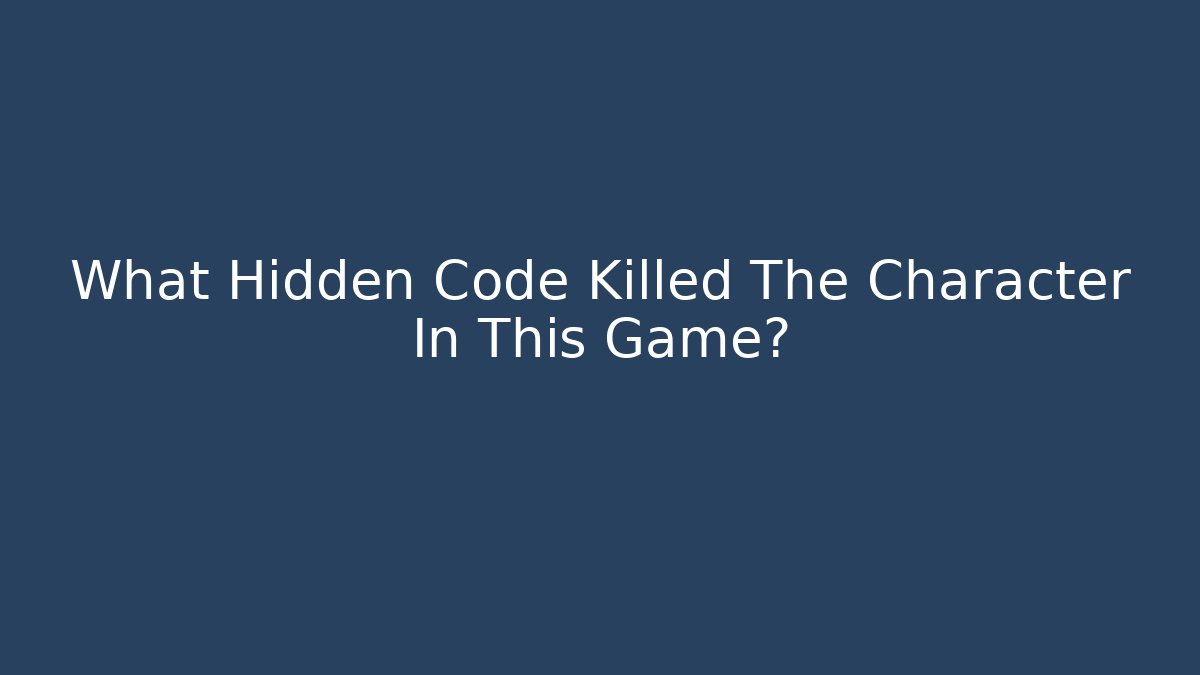 What Hidden Code Killed The Character In This Game? - Create More Assets