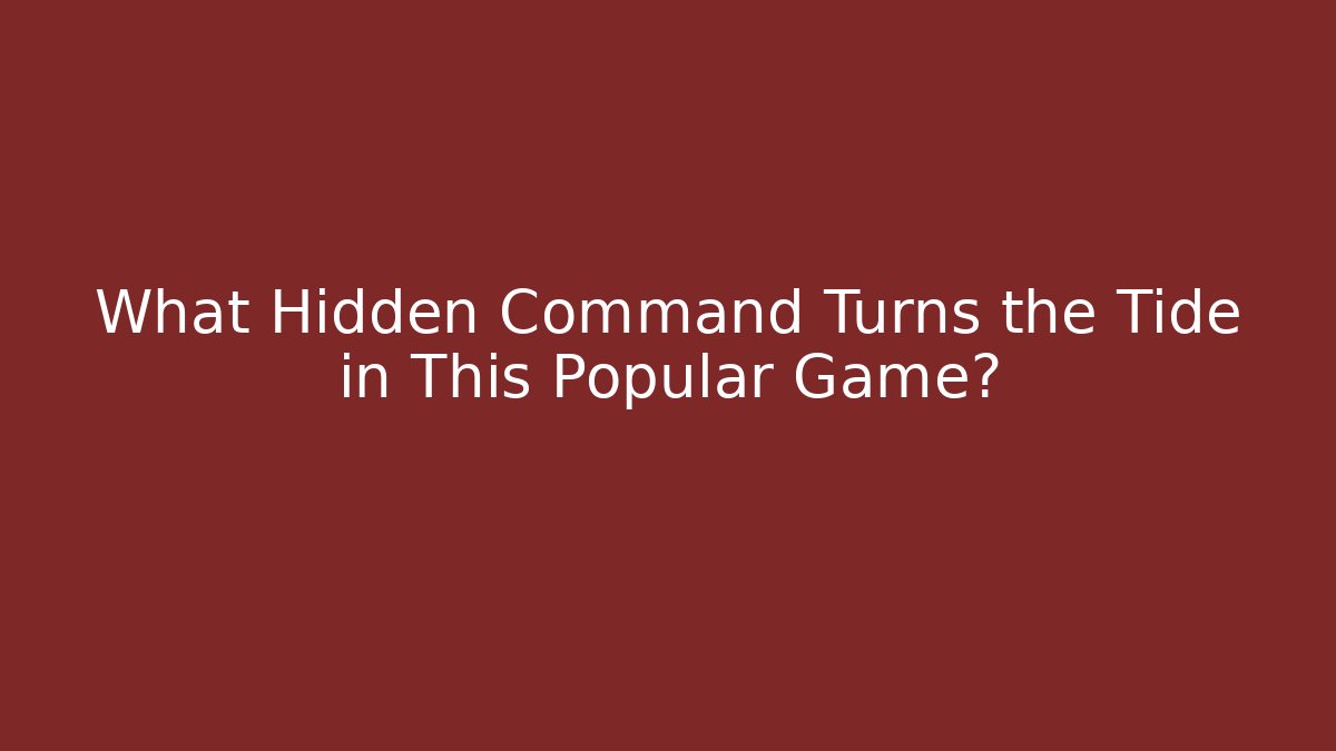 What Hidden Command Turns the Tide in This Popular Game?