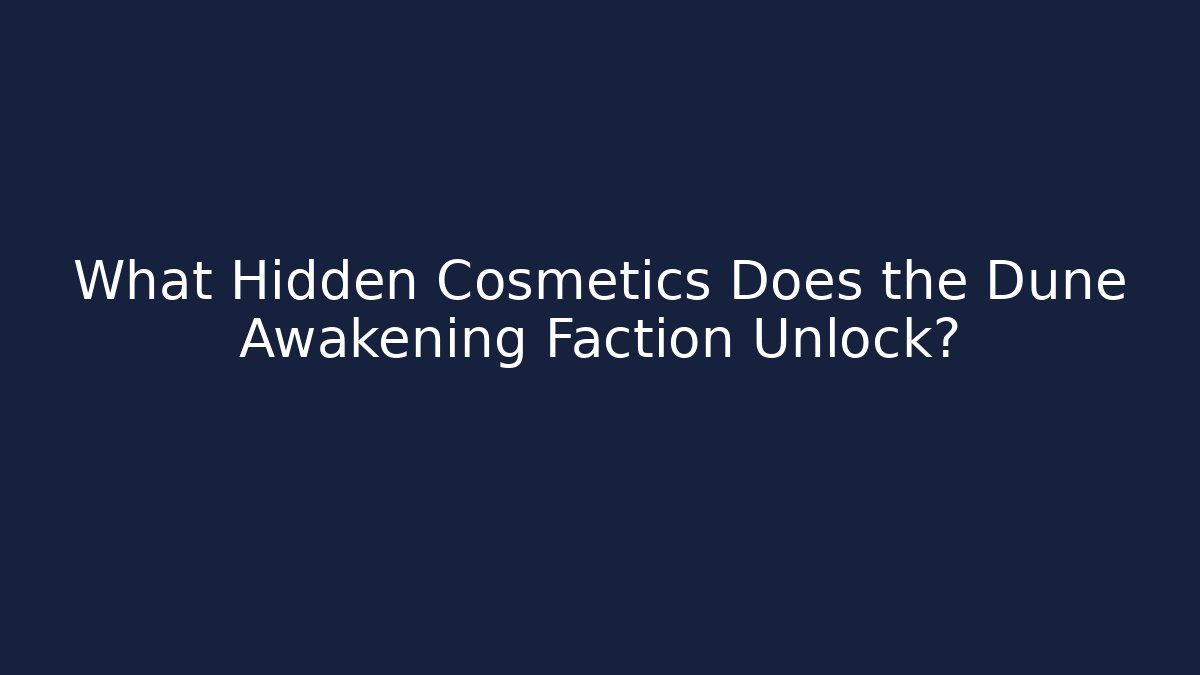 What Hidden Cosmetics Does the Dune Awakening Faction Unlock? - Create More Assets