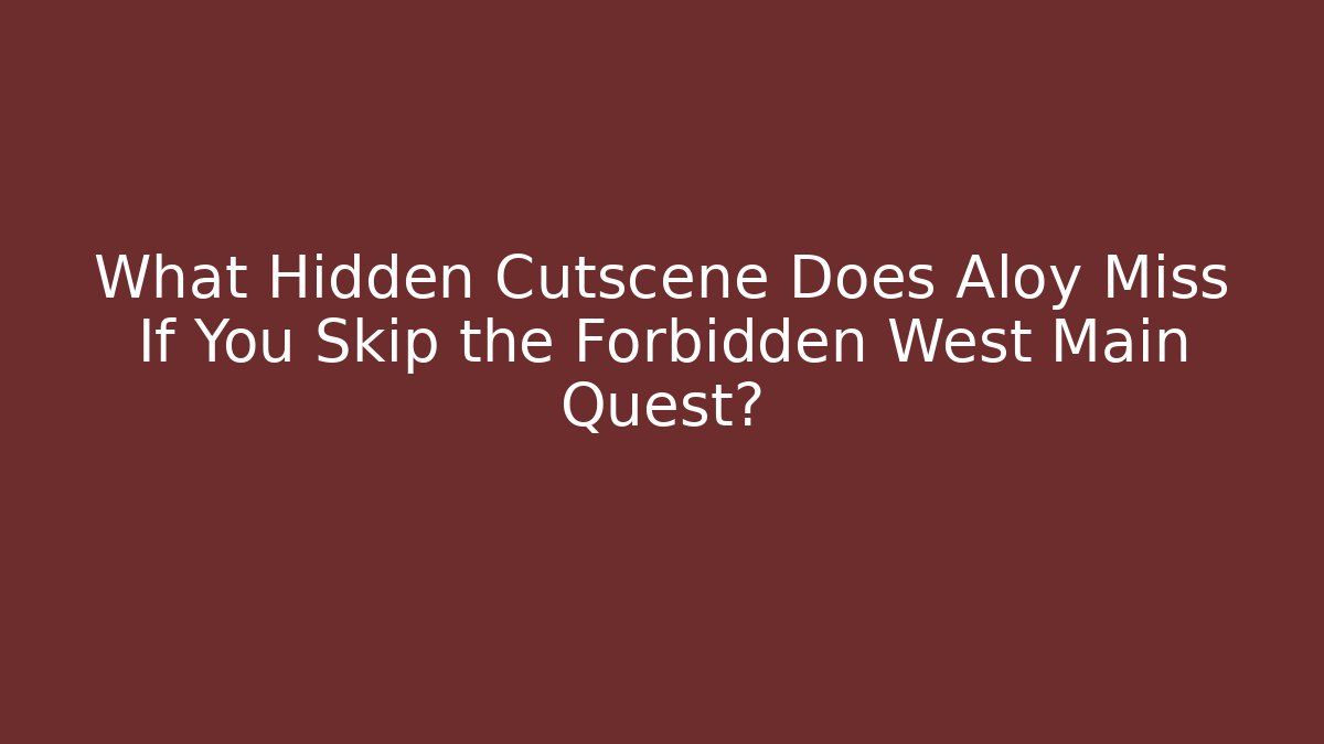 What Hidden Cutscene Does Aloy Miss If You Skip the Forbidden West Main Quest?