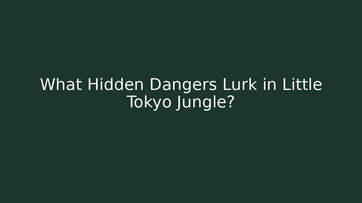 What Hidden Dangers Lurk in Little Tokyo Jungle?