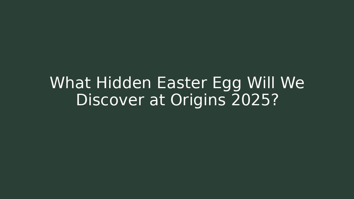 What Hidden Easter Egg Will We Discover at Origins 2025?
