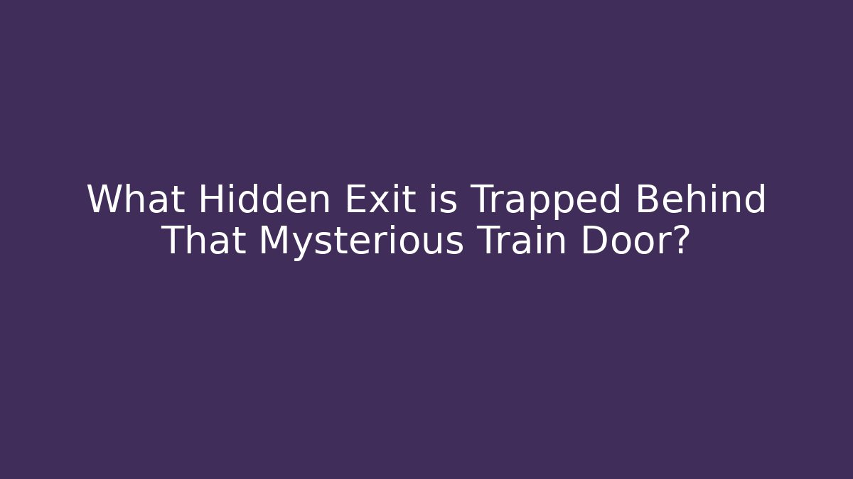 What Hidden Exit is Trapped Behind That Mysterious Train Door?