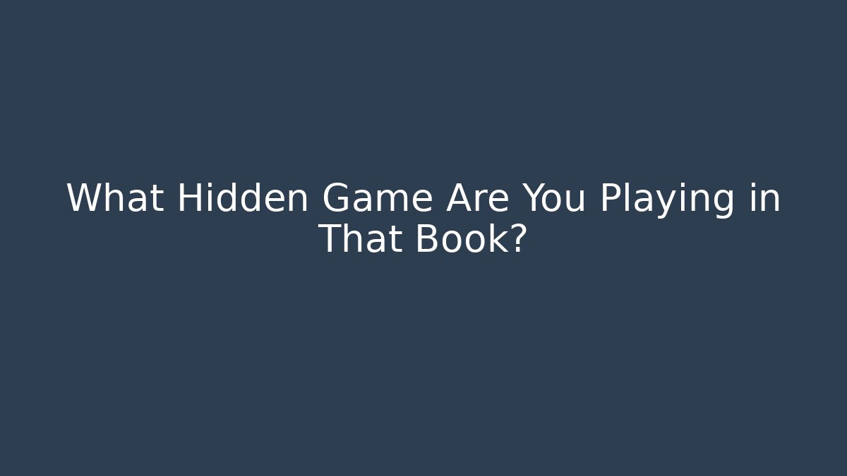 What Hidden Game Are You Playing in That Book? - Create More Assets