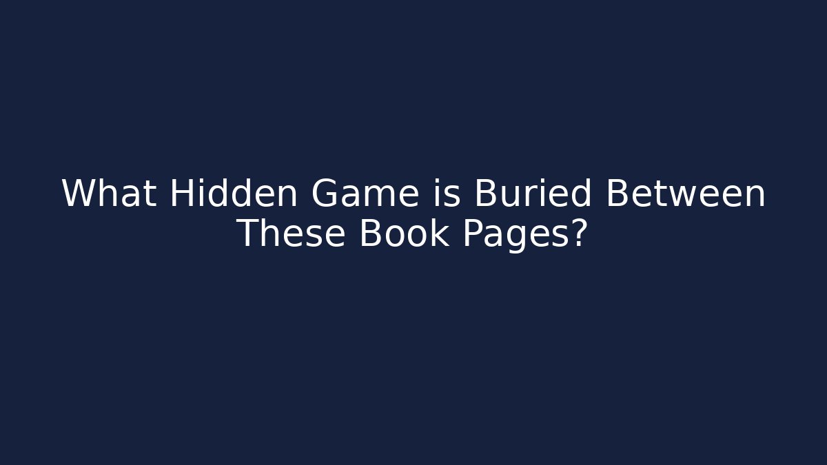 What Hidden Game is Buried Between These Book Pages?