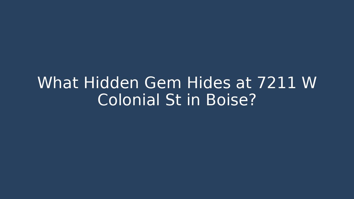 What Hidden Gem Hides at 7211 W Colonial St in Boise?