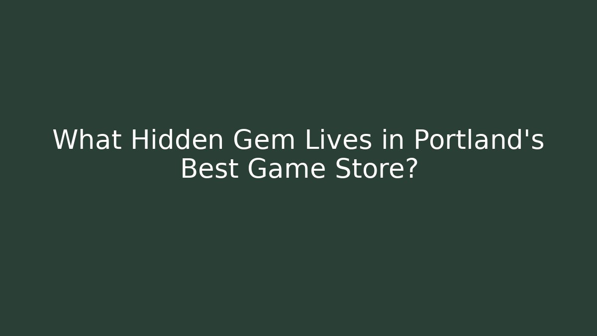 What Hidden Gem Lives in Portland's Best Game Store?