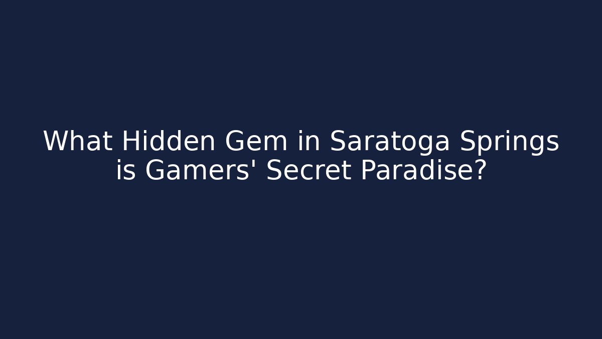 What Hidden Gem in Saratoga Springs is Gamers' Secret Paradise?
