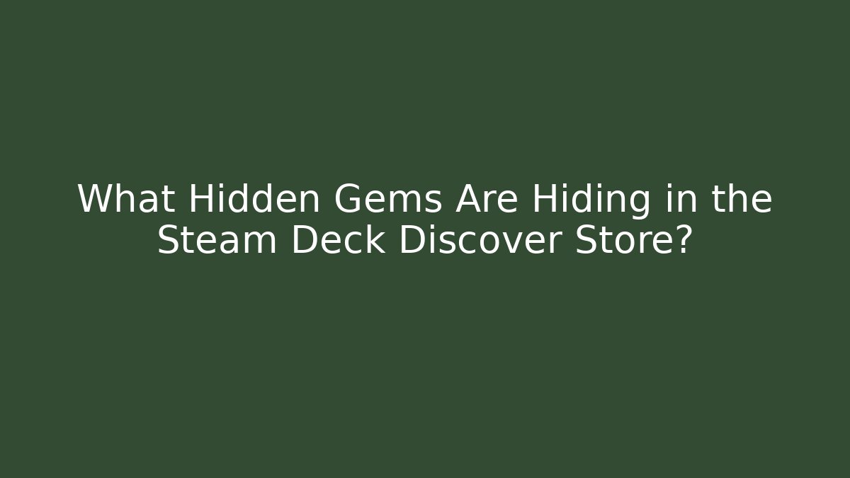 What Hidden Gems Are Hiding in the Steam Deck Discover Store?