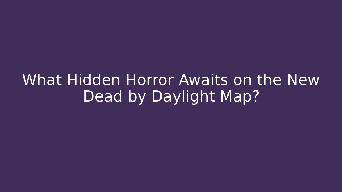 What Hidden Horror Awaits on the New Dead by Daylight Map?