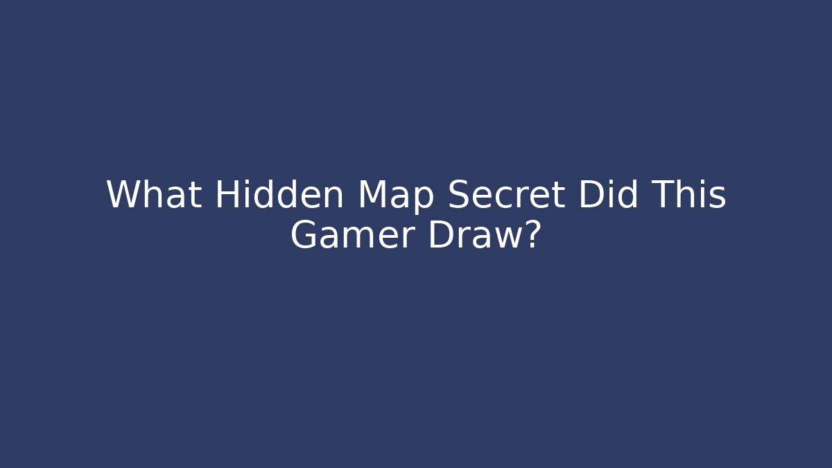 What Hidden Map Secret Did This Gamer Draw?