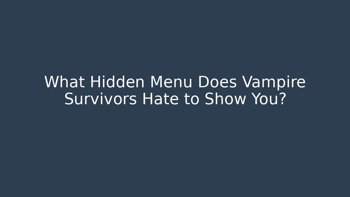 What Hidden Menu Does Vampire Survivors Hate to Show You?