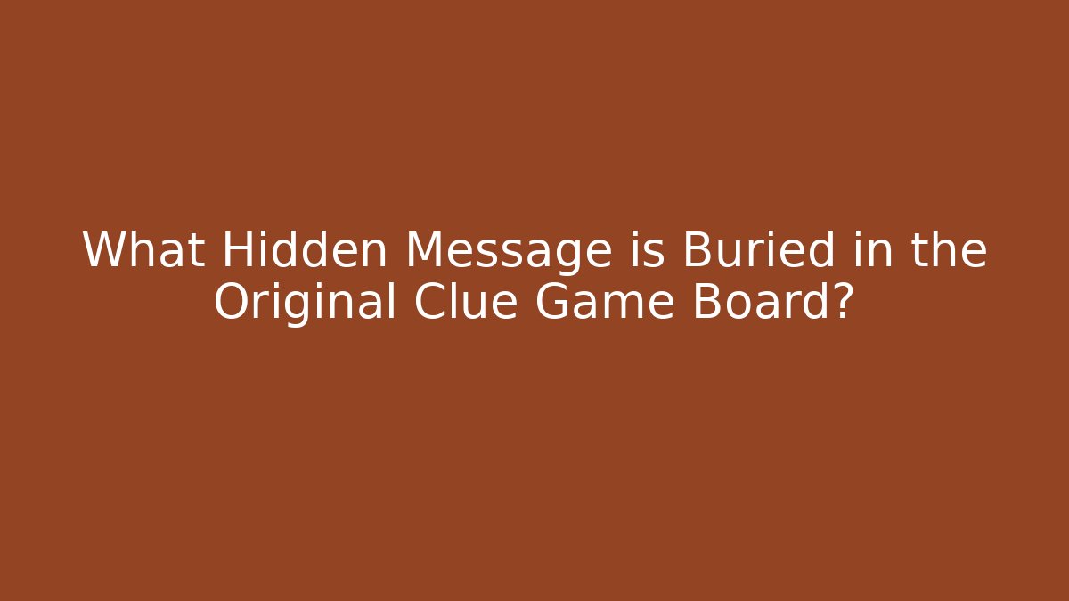 What Hidden Message is Buried in the Original Clue Game Board?