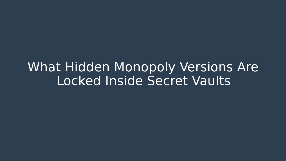 What Hidden Monopoly Versions Are Locked Inside Secret Vaults