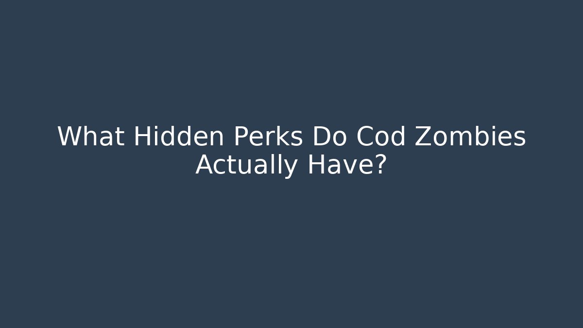 What Hidden Perks Do Cod Zombies Actually Have? - Create More Assets