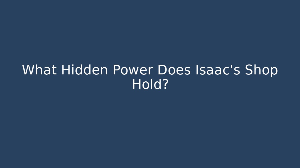 What Hidden Power Does Isaac's Shop Hold? - Create More Assets
