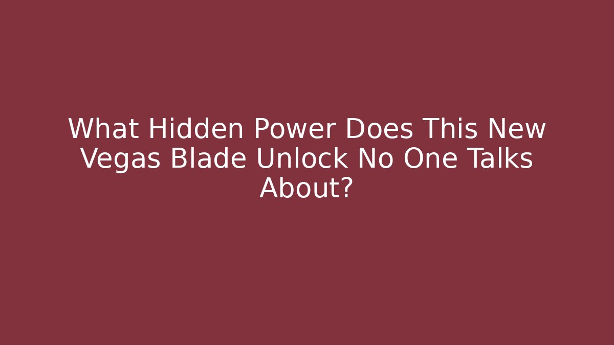 What Hidden Power Does This New Vegas Blade Unlock No One Talks About?