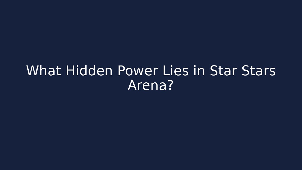 What Hidden Power Lies in Star Stars Arena?