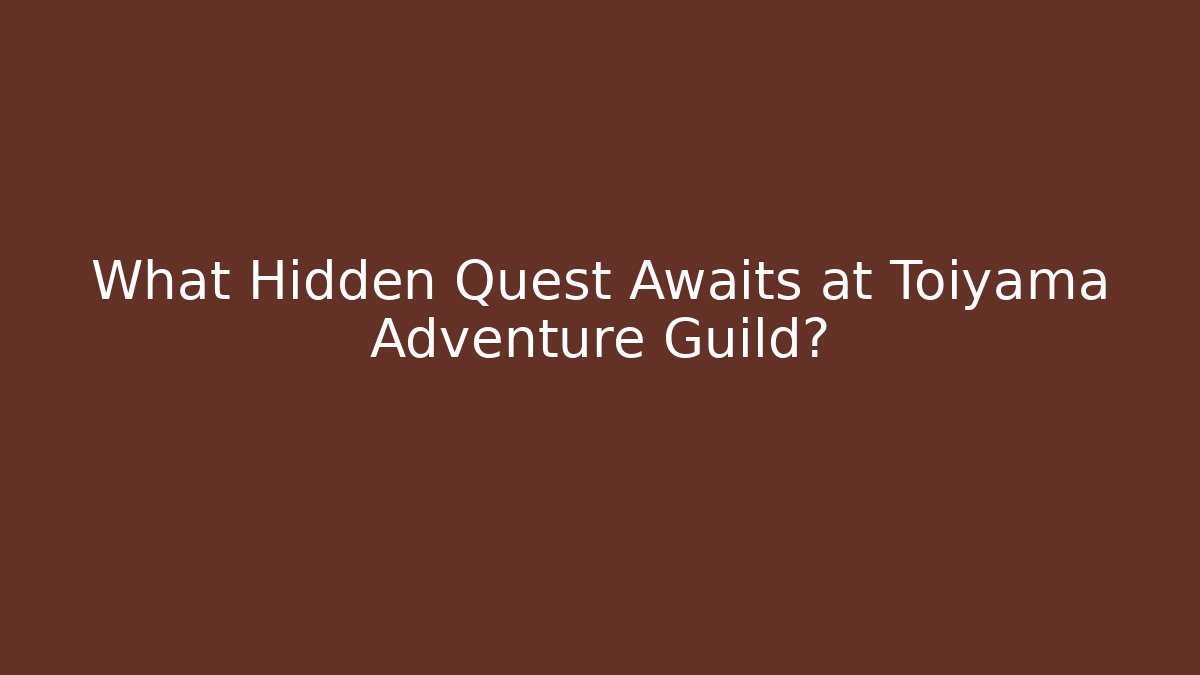 What Hidden Quest Awaits at Toiyama Adventure Guild?