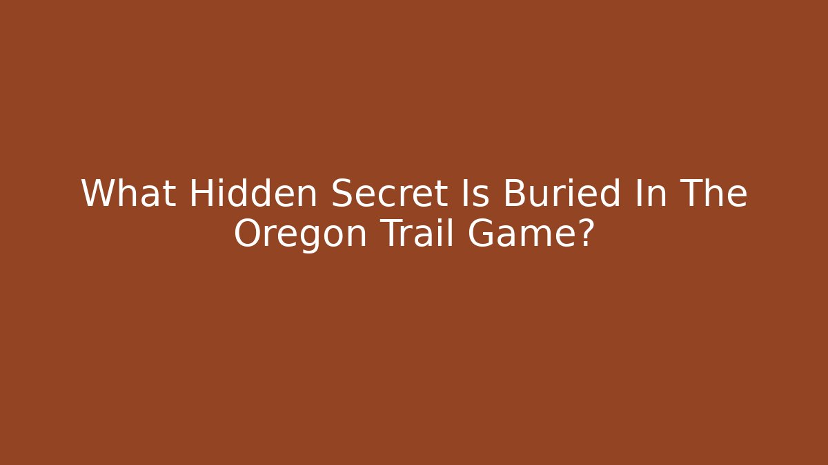 What Hidden Secret Is Buried In The Oregon Trail Game?