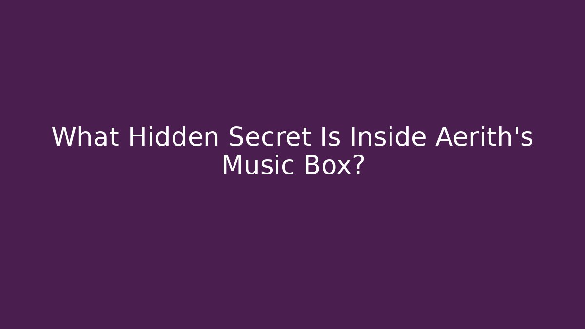 What Hidden Secret Is Inside Aerith's Music Box?