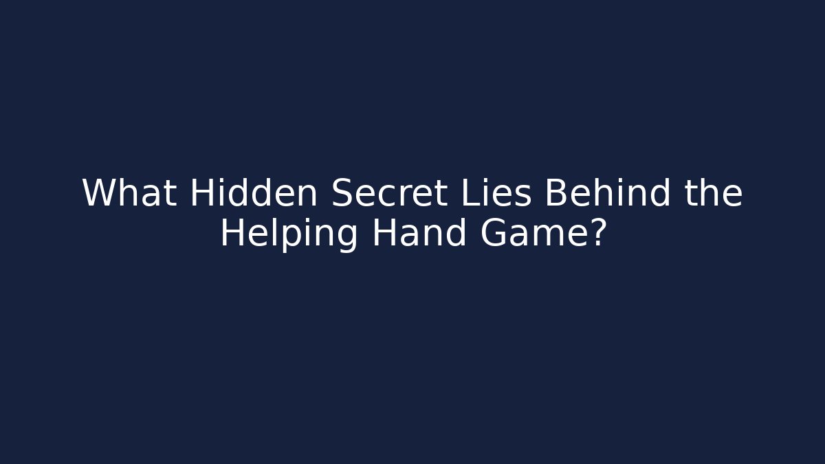 What Hidden Secret Lies Behind the Helping Hand Game?