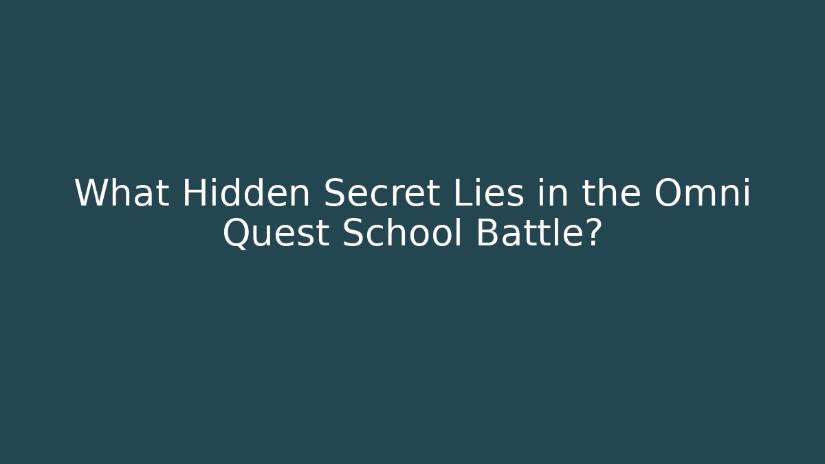 What Hidden Secret Lies in the Omni Quest School Battle?