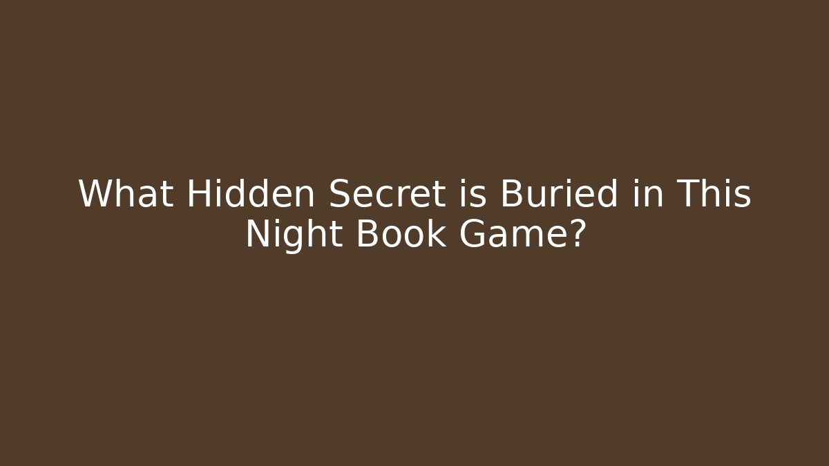 What Hidden Secret is Buried in This Night Book Game?